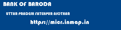 BANK OF BARODA  UTTAR PRADESH FATEHPUR ASOTHAR   micr code